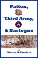 Patton, Third Army, & Bastogne di Charles M Province edito da Independently Published