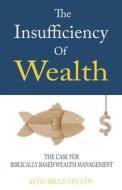 The Insufficiency Of Wealth di Kevin Bruce edito da Independently Published