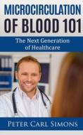 Microcirculation of Blood 101 di Peter Carl edito da Notion Press