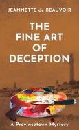 The Fine Art of Deception: A Provincetown Mystery di Jeannette De Beauvoir edito da LITTLE HOUSE PR