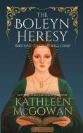 The Boleyn Heresy: The Time Will Come di Kathleen Mcgowan edito da PLANTFIRE PUB