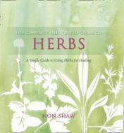 The Complete Illustrated Guide To - Herbs di Non Shaw edito da HarperCollins Publishers