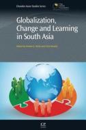 Globalization, Change and Learning in South Asia di Shaista E. Khilji, Chris Rowley edito da Chandos Publishing