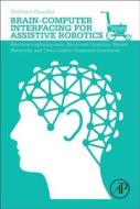 Brain-Computer Interfacing for Assistive Robotics: Electroencephalograms, Recurrent Quantum Neural Networks, and User-Ce di Vaibhav Gandhi edito da ACADEMIC PR INC