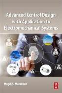 Advanced Control Design with Application to Electromechanical Systems di Magdi S. Mahmoud edito da BUTTERWORTH HEINEMANN