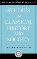 Studies in Classical History and Society di Meyer Reinhold edito da AMER PHILOLOGICL ASSN BOOK