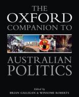 The Oxford Companion To Australian Politics di Brian Galligan, Winsome Roberts edito da Oxford University Press Australia