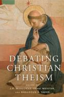 Debating Christian Theism di J. P. Moreland edito da Oxford University Press Inc