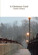 A Christmas Carol di Charles Dickens edito da LULU PR