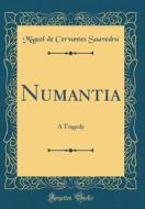 Numantia: A Tragedy (Classic Reprint) di Miguel De Cervantes Saavedra edito da Forgotten Books