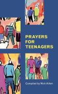 Prayers for Teenagers di Nick Aiken edito da SPCK