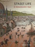 Street Life In Renaissance Italy di Fabrizio Nevola edito da Yale University Press