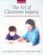 Art of Classroom Inquiry, Revised Edition: A Handbook for Teacher-Researchers di Ruth Shagoury, Brenda M. Power edito da HEINEMANN EDUC BOOKS