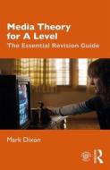 Media Theory For A Level di Mark Dixon edito da Taylor & Francis Ltd