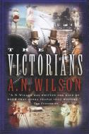 The Victorians di A. N. Wilson edito da W W NORTON & CO