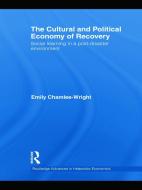 The Cultural And Political Economy Of Recovery di Emily Chamlee-Wright edito da Taylor & Francis Ltd