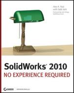 Solidworks 2010 di Alex Ruiz, Gabi Jack edito da John Wiley And Sons Ltd