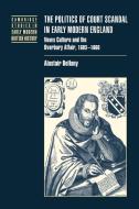 The Politics of Court Scandal in Early Modern England di Alastair Bellany edito da Cambridge University Press