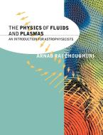 The Physics of Fluids and Plasmas di Arnab Rai Choudhuri edito da Cambridge University Press