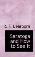 Saratoga And How To See It di R F Dearborn edito da Bibliolife