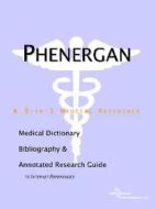 Phenergan - A Medical Dictionary, Bibliography, And Annotated Research Guide To Internet References di Icon Health Publications edito da Icon Group International