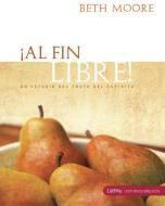 ¡al Fin Libre! Living Beyond Yourself Bible Study - Spanish Edition di Beth Moore edito da LIFEWAY CHURCH RESOURCES