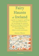 Fairy Haunts of Ireland di Alanna Moore edito da Python Press