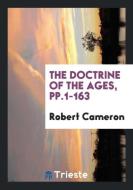 The Doctrine of the Ages, Pp.1-163 di Robert Cameron edito da LIGHTNING SOURCE INC