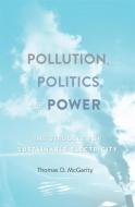 Pollution, Politics, and Power: The Struggle for Sustainable Electricity di Thomas O. Mcgarity edito da HARVARD UNIV PR