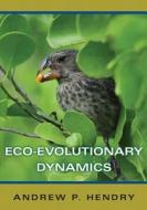 Eco-evolutionary Dynamics di Andrew P. Hendry edito da Princeton University Press