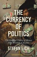 The Currency Of Politics di Stefan Eich edito da Princeton University Press