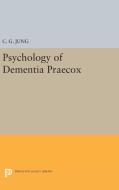 Psychology of Dementia Praecox di C. G. Jung edito da Princeton University Press