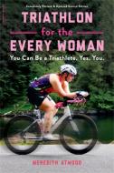 Triathlon for the Every Woman di Meredith Atwood edito da INGRAM PUBLISHER SERVICES US