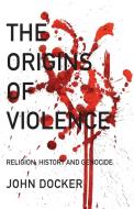 The Origins Of Violence di John Docker edito da Pluto Press
