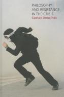 Philosophy and Resistance in the Crisis di Costas Douzinas edito da Polity Press