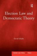 Election Law and Democratic Theory di Professor David Schultz edito da Taylor & Francis Ltd