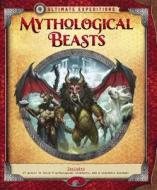Ultimate Expeditions Mythological Beasts di L. J. Tracosas edito da becker&mayer! books