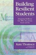 Building Resilient Students di Katherine Thomsen edito da Corwin