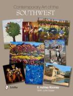 Contemporary Art of the Southwest di E. Ashley Rooney edito da Schiffer Publishing Ltd