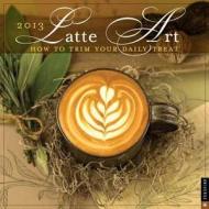 Latte Art Wall Calendar: How to Trim Your Daily Treat di Chris Deferio edito da Universe Publishing(NY)