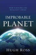 Improbable Planet di Hugh Ross edito da Baker Publishing Group