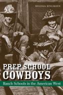 Prep School Cowboys di Melissa Bingmann edito da University of New Mexico Press