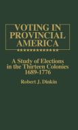 Voting in Provincial America di Robert J. Dinkin, Unknown edito da Greenwood Press