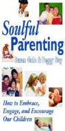 Soulful Parenting di Susan Gale, Peggy Day edito da Are Press