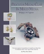 Precious Metal Clay In Mixed Media di Mary Ann Devos edito da Wardell Publications Inc