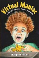 Virtual Maniac: Silly and Serious Poems for Kids di Margriet Ruurs edito da Maupin House Publishing