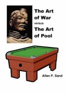 The Art Of War Versus The Art Of Pool di Allan P. Sand edito da Billiard Gods Productions
