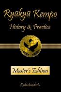 Ryukyu Kempo: History & Practice di Kubichiridushi edito da Stirling Bridge Publications