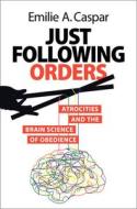 Just Following Orders di Emilie A Caspar edito da CAMBRIDGE