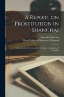 A REPORT ON PROSTITUTION IN SHANGHAI : D di EDWARD HENDERSON edito da LIGHTNING SOURCE UK LTD